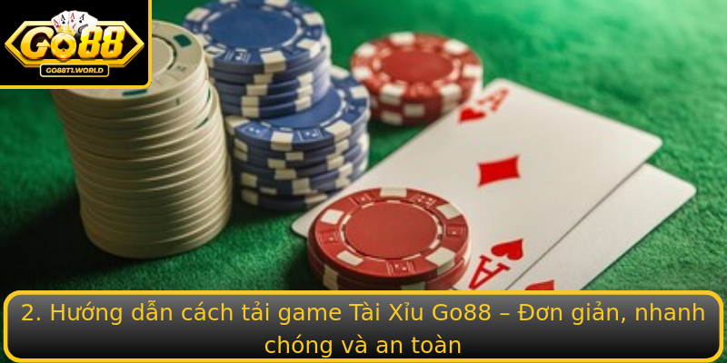 2. Hướng dẫn cách tải game Tài Xỉu Go88 – Đơn giản, nhanh chóng và an toàn 2. Hướng dẫn cách tải game Tài Xỉu Go88 – Đơn giản, nhanh chóng và an toàn