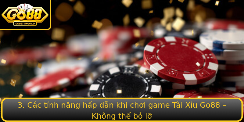 3. Các tính năng hấp dẫn khi chơi game Tài Xỉu Go88 – Không thể bỏ lỡ 3. Các tính năng hấp dẫn khi chơi game Tài Xỉu Go88 – Không thể bỏ lỡ