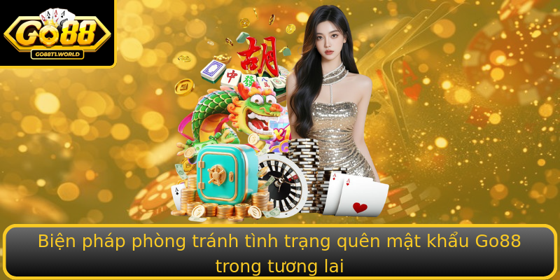 Biện pháp phòng tránh tình trạng quên mật khẩu Go88 trong tương lai Biện pháp phòng tránh tình trạng quên mật khẩu Go88 trong tương lai