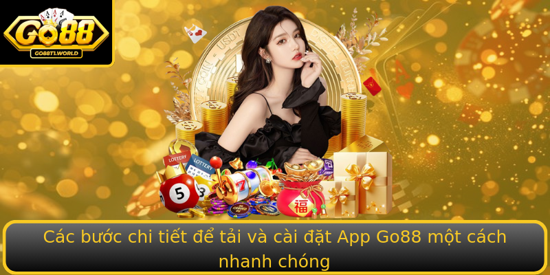 Các bước chi tiết để tải và cài đặt App Go88 một cách nhanh chóng