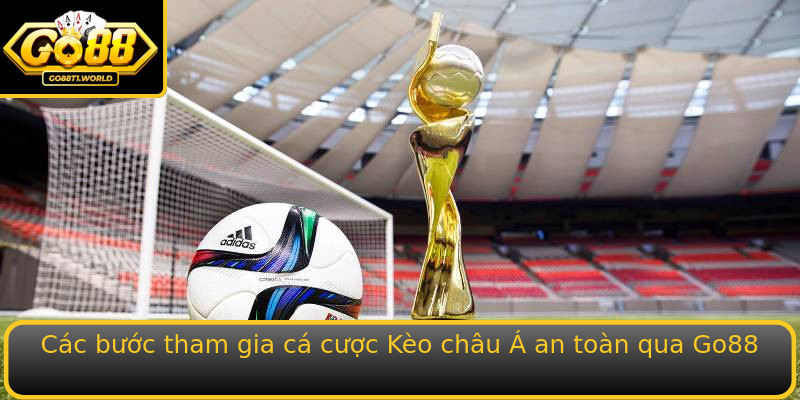Kèo Châu Á - Bí Quyết Chinh Phục Thị Trường Cược Go88 3 Cac Buoc Tham Gia Ca Cuoc Strongkeo Chau Astrong An Toan Qua Stronggo88Strong