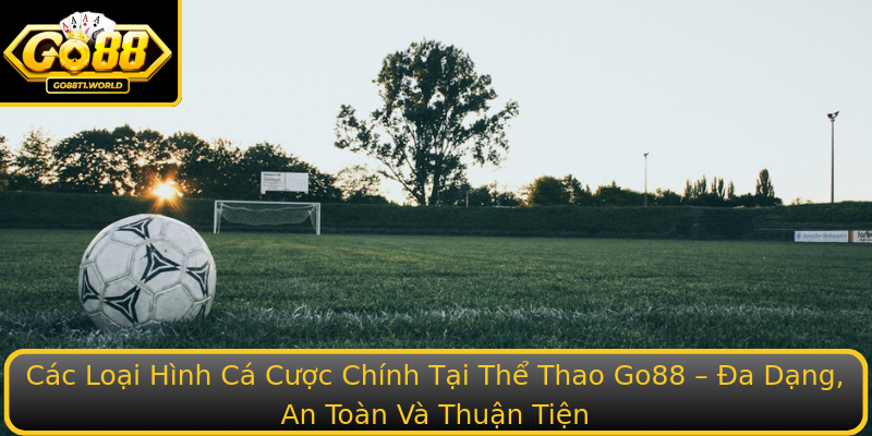 Thể Thao Go88 - Cơ Hội Vàng Cho Người Yêu Đua Đổi Thể Thao 1 Cac Loai Hinh Ca Cuoc Chinh Tai The Thao Go88 A Dang An Toan Va Thuan Tien