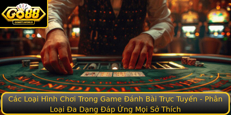 Các Loại Hình Chơi Trong Game Đánh Bài Trực Tuyến - Phân Loại Đa Dạng Đáp Ứng Mọi Sở Thích Các Loại Hình Chơi Trong Game Đánh Bài Trực Tuyến - Phân Loại Đa Dạng Đáp Ứng Mọi Sở Thích