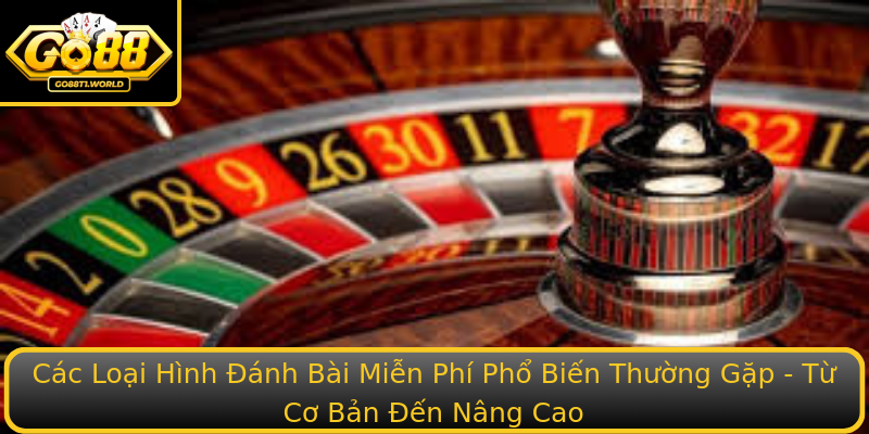 Khám Phá Thế Giới Đánh Bài Miễn Phí - Trải Nghiệm Đỉnh Cao Cùng Go88 2 Cac Loai Hinh Stronganh Bai Mien Phistrong Pho Bien Thuong Gap Tu Co Ban En Nang Cao