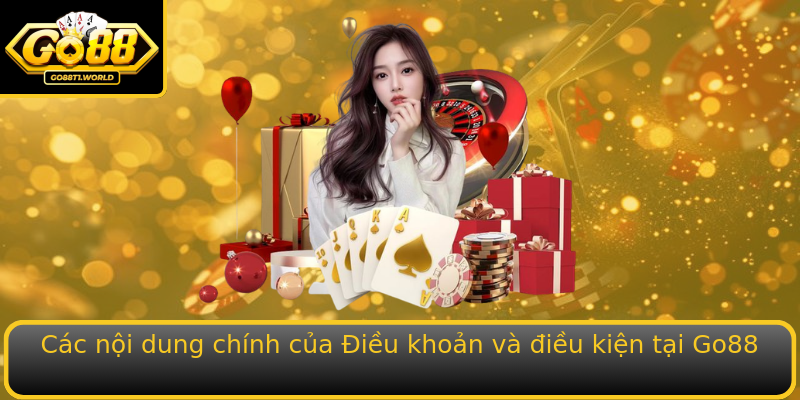 Các nội dung chính của Điều khoản và điều kiện tại Go88