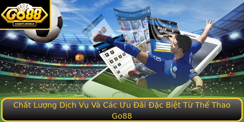 Thể Thao Go88 - Cơ Hội Vàng Cho Người Yêu Đua Đổi Thể Thao 2 Chat Luong Dich Vu Va Cac Uu Ai Ac Biet Tu The Thao Go88