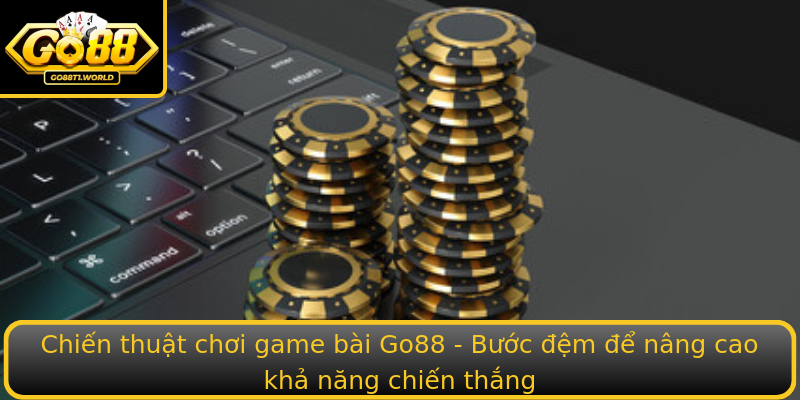 Chiến thuật chơi game bài Go88 - Bước đệm để nâng cao khả năng chiến thắng