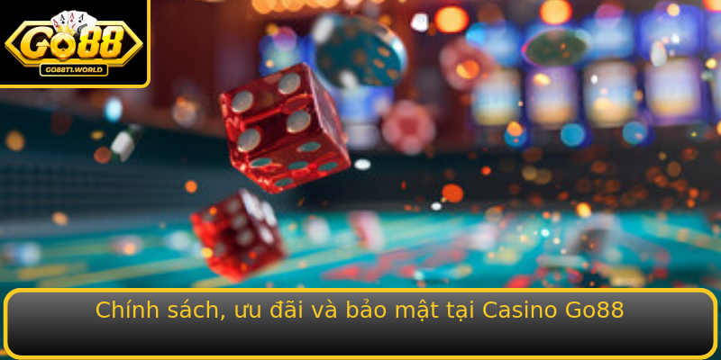 Chính sách, ưu đãi và bảo mật tại Casino Go88 Chính sách, ưu đãi và bảo mật tại Casino Go88