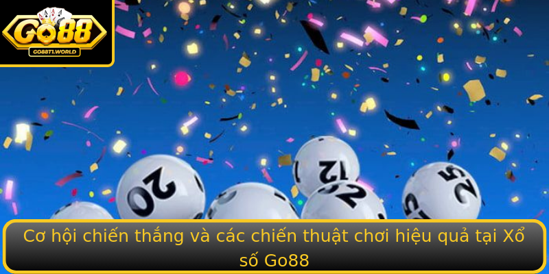 Cơ hội chiến thắng và các chiến thuật chơi hiệu quả tại Xổ số Go88