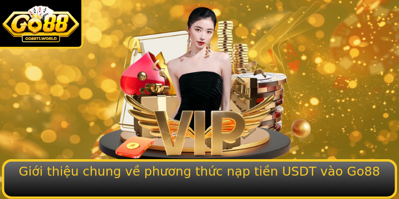Giới thiệu chung về phương thức nạp tiền USDT vào Go88