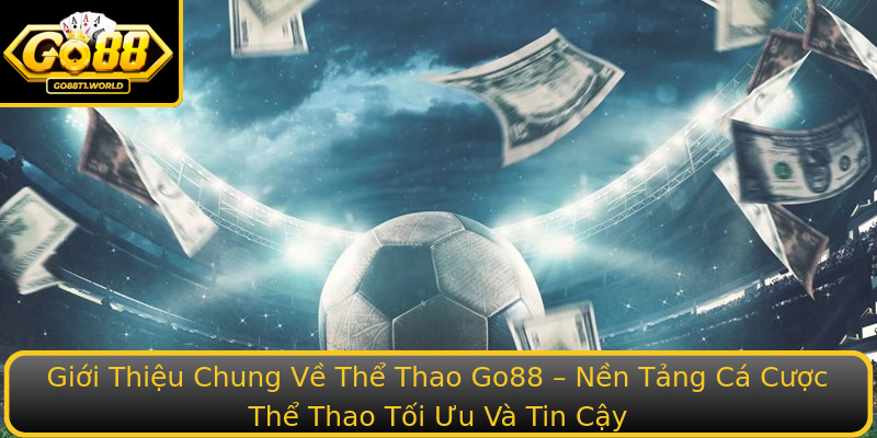Giới Thiệu Chung Về Thể Thao Go88 – Nền Tảng Cá Cược Thể Thao Tối Ưu Và Tin Cậy Giới Thiệu Chung Về Thể Thao Go88 – Nền Tảng Cá Cược Thể Thao Tối Ưu Và Tin Cậy