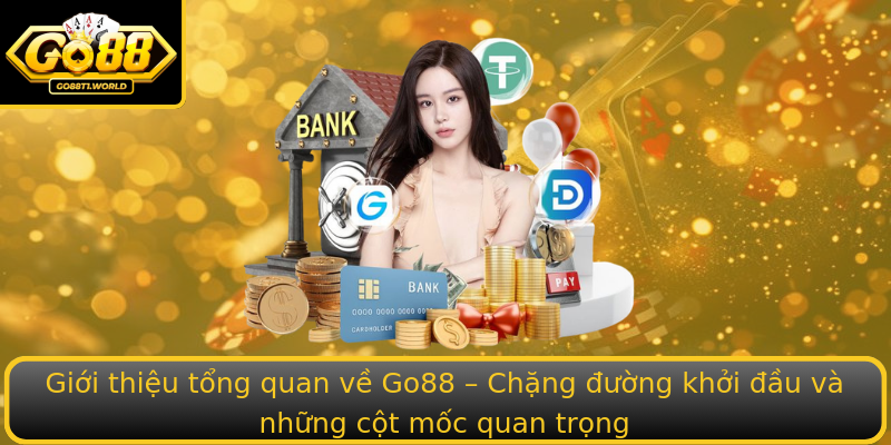 Giới thiệu tổng quan về Go88 – Chặng đường khởi đầu và những cột mốc quan trọng Giới thiệu tổng quan về Go88 – Chặng đường khởi đầu và những cột mốc quan trọng