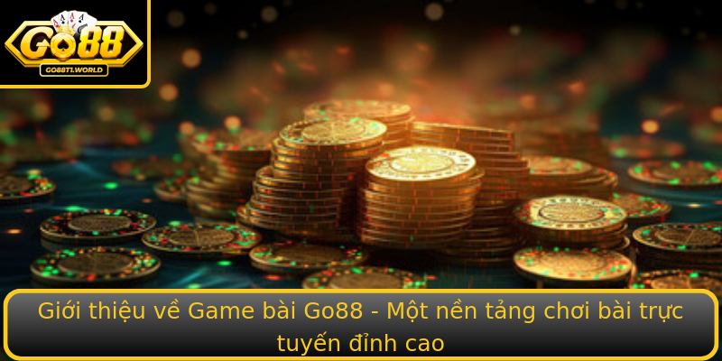 Giới thiệu về Game bài Go88 - Một nền tảng chơi bài trực tuyến đỉnh cao