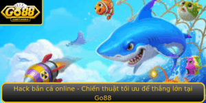 Hack Ban Ca Online Chien Thuat Toi Uu E Thang Lon Tai Go88