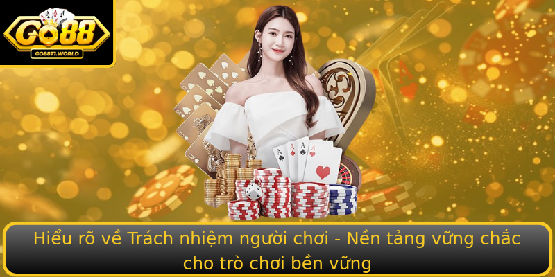 Hiểu rõ về Trách nhiệm người chơi - Nền tảng vững chắc cho trò chơi bền vững Hiểu rõ về Trách nhiệm người chơi - Nền tảng vững chắc cho trò chơi bền vững