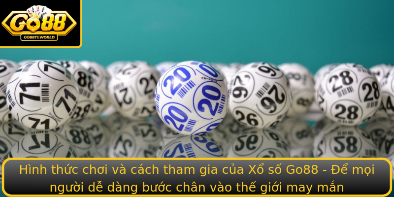Hình thức chơi và cách tham gia của Xổ số Go88 - Để mọi người dễ dàng bước chân vào thế giới may mắn