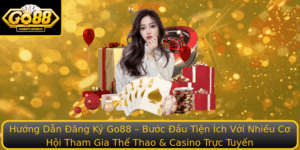 Huong Dan Ang Ky Go88 Buoc Au Tien Ich Voi Nhieu Co Hoi Tham Gia The Thao Casino Truc Tuyen