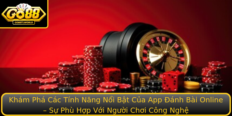 Khám Phá Các Tính Năng Nổi Bật Của App Đánh Bài Online – Sự Phù Hợp Với Người Chơi Công Nghệ Khám Phá Các Tính Năng Nổi Bật Của App Đánh Bài Online – Sự Phù Hợp Với Người Chơi Công Nghệ