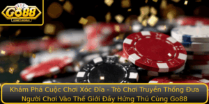 Kham Pha Cuoc Choi Xoc Ia Tro Choi Truyen Thong Ua Nguoi Choi Vao The Gioi Ay Hung Thu Cung Go88