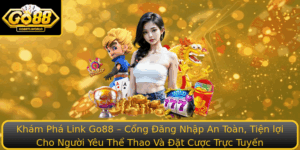 Kham Pha Link Go88 Cong Ang Nhap An Toan Tien Loi Cho Nguoi Yeu The Thao Va At Cuoc Truc Tuyen