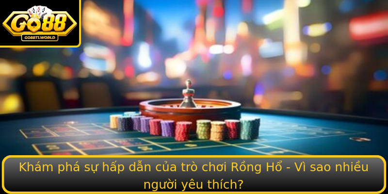 Khám phá sự hấp dẫn của trò chơi Rồng Hổ - Vì sao nhiều người yêu thích? Khám phá sự hấp dẫn của trò chơi Rồng Hổ - Vì sao nhiều người yêu thích?