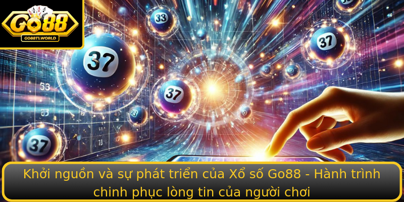 Khởi nguồn và sự phát triển của Xổ số Go88 - Hành trình chinh phục lòng tin của người chơi