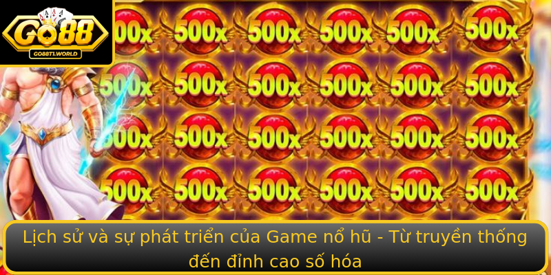 Lịch sử và sự phát triển của Game nổ hũ - Từ truyền thống đến đỉnh cao số hóa Lịch sử và sự phát triển của Game nổ hũ - Từ truyền thống đến đỉnh cao số hóa
