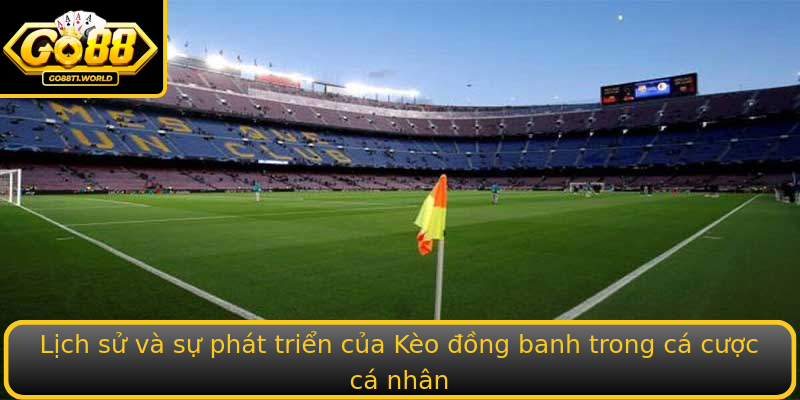 Lịch sử và sự phát triển của Kèo đồng banh trong cá cược cá nhân Lịch sử và sự phát triển của Kèo đồng banh trong cá cược cá nhân