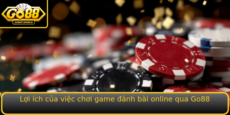 Lợi ích của việc chơi game đánh bài online qua Go88