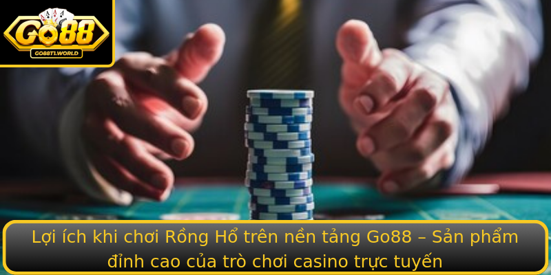 Lợi ích khi chơi Rồng Hổ trên nền tảng Go88 – Sản phẩm đỉnh cao của trò chơi casino trực tuyến Lợi ích khi chơi Rồng Hổ trên nền tảng Go88 – Sản phẩm đỉnh cao của trò chơi casino trực tuyến