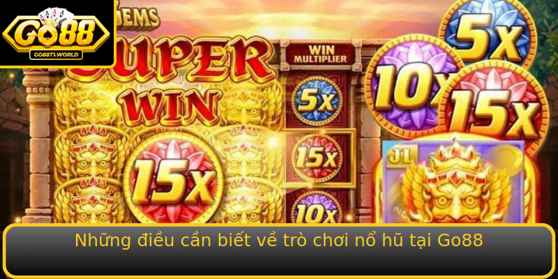 Những điều cần biết về trò chơi nổ hũ tại Go88