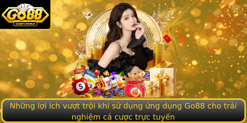 Những lợi ích vượt trội khi sử dụng ứng dụng Go88 cho trải nghiệm cá cược trực tuyến