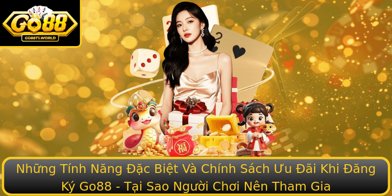 Những Tính Năng Đặc Biệt Và Chính Sách Ưu Đãi Khi Đăng Ký Go88 - Tại Sao Người Chơi Nên Tham Gia