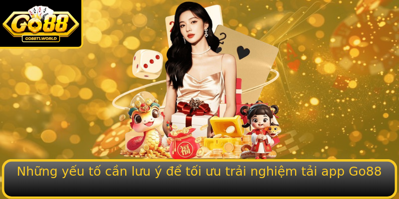 Những yếu tố cần lưu ý để tối ưu trải nghiệm tải app Go88