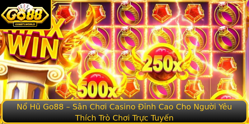 Nổ Hũ Go88 – Sân Chơi Casino Đỉnh Cao Cho Người Yêu Thích Trò Chơi Trực Tuyến Nổ Hũ Go88 – Sân Chơi Casino Đỉnh Cao Cho Người Yêu Thích Trò Chơi Trực Tuyến