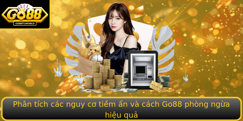 Phân tích các nguy cơ tiềm ẩn và cách Go88 phòng ngừa hiệu quả