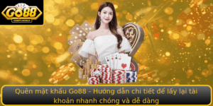 Quen Mat Khau Go88 Huong Dan Chi Tiet E Lay Lai Tai Khoan Nhanh Chong Va De Dang
