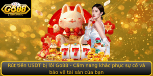 Rut Tien Usdt Bi Loi Go88 Cam Nang Khac Phuc Su Co Va Bao Ve Tai San Cua Ban