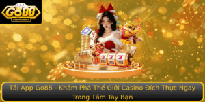 Tai App Go88 Kham Pha The Gioi Casino Ich Thuc Ngay Trong Tam Tay Ban