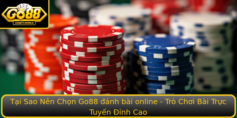 Tại Sao Nên Chọn Go88 đánh bài online - Trò Chơi Bài Trực Tuyến Đỉnh Cao
