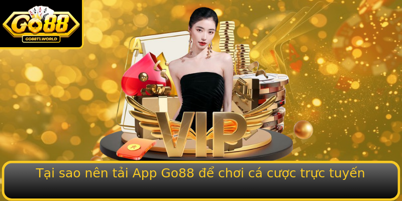 Tại sao nên tải App Go88 để chơi cá cược trực tuyến