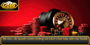 Tai Xiu Bi Quyet Chien Thang Va Cach Choi Hap Dan Tai Go88