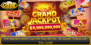 Trai Nghiem Inh Cao Voi Tool No Hu Bi Quyet Thang Lon Tren Go88