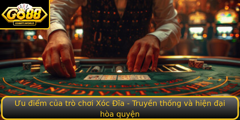 Ưu điểm của trò chơi Xóc Đĩa - Truyền thống và hiện đại hòa quyện